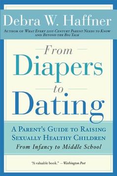 portada From Diapers to Dating: A Parents Guide to Raising Sexually Healthy Children - From Infancy to Middle School (en Inglés)