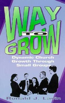 portada way to grow: dynamic church growth through small groups (en Inglés)