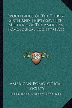 portada proceedings of the thirty-sixth and thirty-seventh meetings of the american pomological society (1921) (en Inglés)