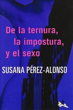 portada De la Ternura, la Impostura y el Sexo [Jul 02, 2009] Perez-Alonso, Susana (in Spanish)