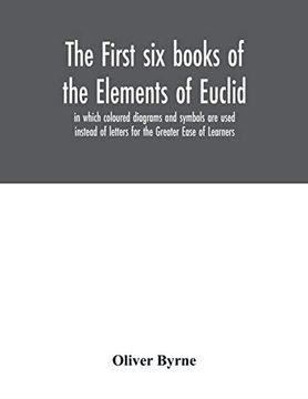 portada The First six Books of the Elements of Euclid; In Which Coloured Diagrams and Symbols are Used Instead of Letters for the Greater Ease of Learners (in English)