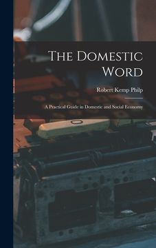 portada The Domestic Word: a Practical Guide in Domestic and Social Economy (en Inglés)