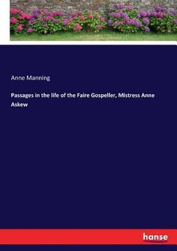 portada Passages in the life of the Faire Gospeller, Mistress Anne Askew (en Inglés)