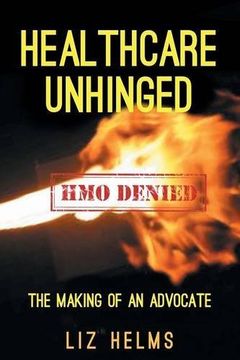 portada Healthcare Unhinged: The Making of an Advocate