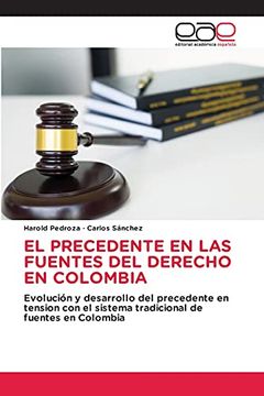 portada El Precedente en las Fuentes del Derecho en Colombia: Evolución y Desarrollo del Precedente en Tension con el Sistema Tradicional de Fuentes en Colombia (in Spanish)