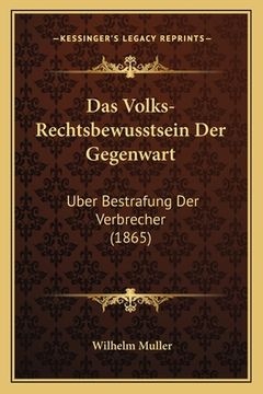 portada Das Volks-Rechtsbewusstsein Der Gegenwart: Uber Bestrafung Der Verbrecher (1865) (en Alemán)