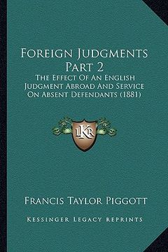 portada foreign judgments part 2: the effect of an english judgment abroad and service on absent defendants (1881)