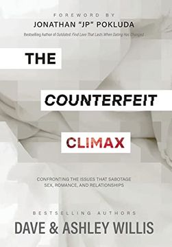 portada The Counterfeit Climax: Confronting the Issues That Sabotage Sex, Romance, and Relationships (en Inglés)