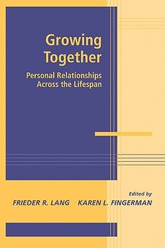 portada Growing Together: Personal Relationships Across the Life Span (Advances in Personal Relationships) (in English)