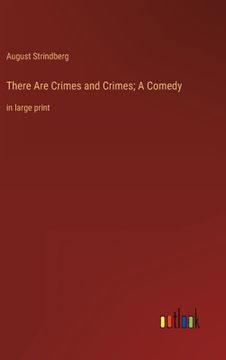 portada There Are Crimes and Crimes; A Comedy: in large print (en Inglés)