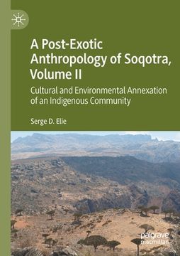 portada A Post-Exotic Anthropology of Soqotra, Volume II: Cultural and Environmental Annexation of an Indigenous Community (en Inglés)