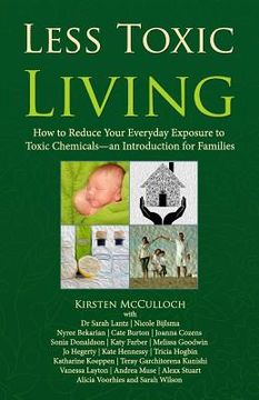 portada Less Toxic Living: How to Reduce Your Everyday Exposure to Toxic Chemicals-An Introduction For Families (en Inglés)