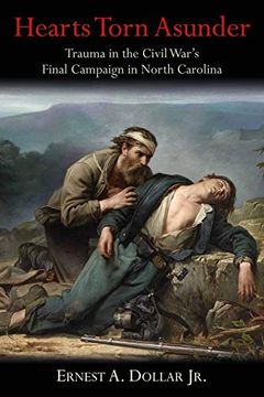 portada Hearts Torn Asunder: Trauma in the Civil War’S Final Campaign in North Carolina (en Inglés)