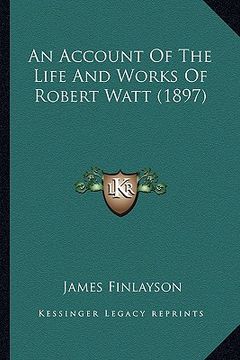 portada an account of the life and works of robert watt (1897)