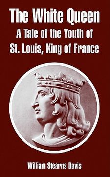 portada the white queen: a tale of the youth of st. louis, king of france
