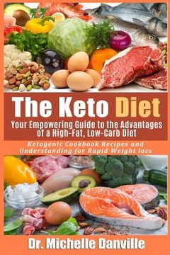 portada The Keto Diet: Your Empowering Guide to the Advantages of a High-Fat, Low-Carb Diet.: Ketogenic Cookbook Recipes and Understanding fo (en Inglés)
