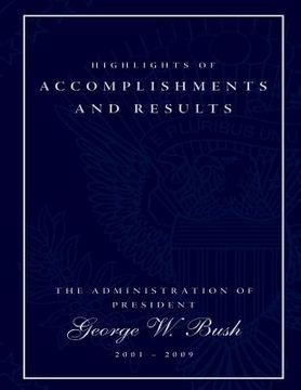 portada Highlights of Accomplishments and Result- The Administration of President George W. Bush 2001-2009