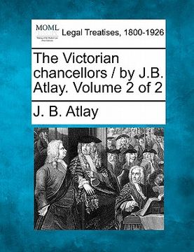 portada the victorian chancellors / by j.b. atlay. volume 2 of 2