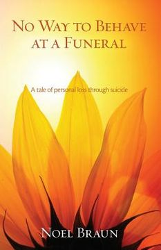 portada No Way to Behave at a Funeral: A Tale of Personal Loss Through Suicide (en Inglés)