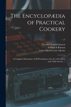 portada The Encyclopædia of Practical Cookery: a Complete Dictionary of All Pertaining to the Art of Cookery and Table Service ...; v.5 (en Inglés)