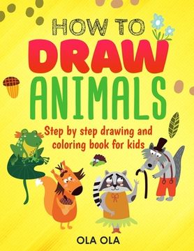 portada How to Draw Animals: Step by Step drawing and coloring book for kids
