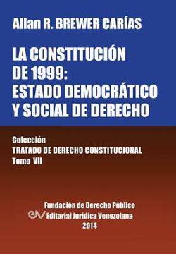 portada La Constitucion de 1999: El Estado Democratico y Social de Derecho. Coleccion Tratado de Derecho Constitucional, Tomo vii