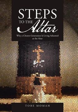 portada Steps to the Altar: Why a Chosen Generation Is Living Ashamed at the Altar (in English)