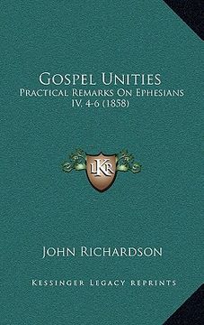 portada gospel unities: practical remarks on ephesians iv, 4-6 (1858) (en Inglés)