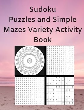 portada Sudoku Puzzles and Simple Mazes Variety Activity Book: With Mandela Style Coloring Pages, Word and Number Searches (en Inglés)