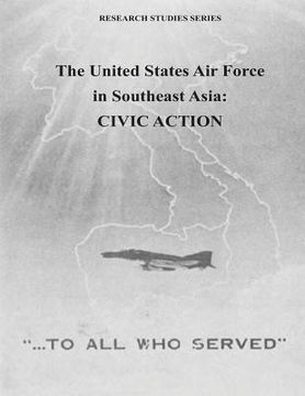 portada The United States Air Force in Southeast Asia: Civic Action (en Inglés)