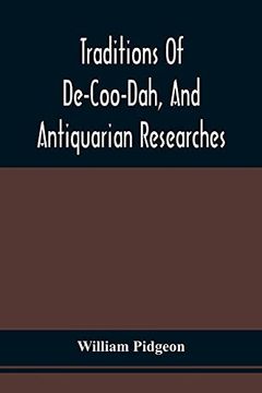 portada Traditions Of De-Coo-Dah, And Antiquarian Researches: Comprising Extensive Explorations, Surveys, And Excavations Of The Wonderful And Mysterious Eart (en Inglés)
