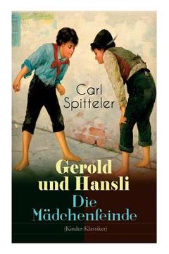 portada Gerold und Hansli - Die Mädchenfeinde: Autobiografisches Kinderbuch des Literatur-Nobelpreisträgers Carl Spitteler (en Alemán)