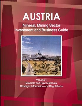 portada Austria Mineral, Mining Sector Investment and Business Guide Volume 1 Minerals and Raw Materials: Strategic Information and Regulations (en Inglés)