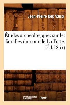 portada Études Archéologiques Sur Les Familles Du Nom de la Porte. (Éd.1865)