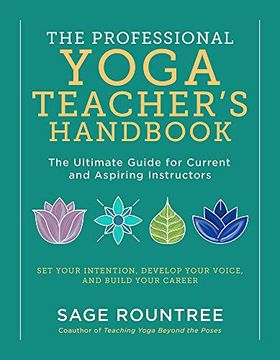 portada The Professional Yoga Teacher'S Handbook: The Ultimate Guide for Current and Aspiring Instructors--Set Your Intention, Develop Your Voice, and Build Your Career (en Inglés)