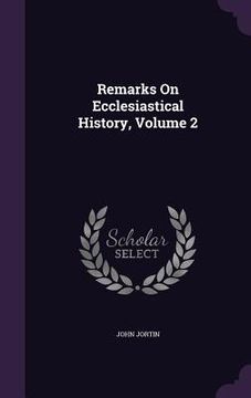 portada Remarks On Ecclesiastical History, Volume 2 (en Inglés)