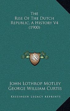 portada the rise of the dutch republic, a history v4 (1900) (en Inglés)