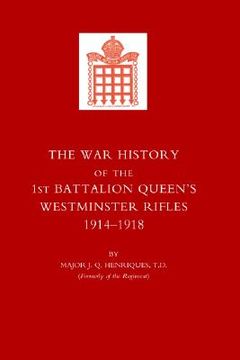 portada war history of the first battalion queen's westminster rifles. 1914-1918 (en Inglés)