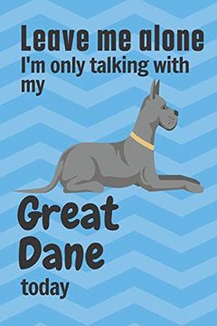 portada Leave me Alone i'm Only Talking With my Great Dane Today: For Great Dane dog Fans (in English)