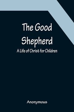 portada The Good Shepherd: A Life of Christ for Children 