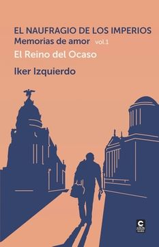 portada El Naufragio de los Imperios. Memorias de Amor, vol. 1: El Reino del Ocaso (in Spanish)