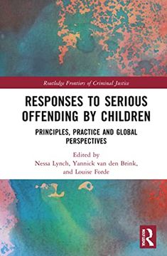 portada Responses to Serious Offending by Children: Principles, Practice and Global Perspectives (Routledge Frontiers of Criminal Justice) (in English)