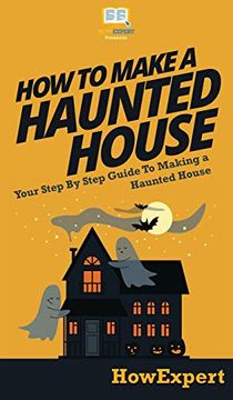portada How to Make a Haunted House: Your Step by Step Guide to Making a Haunted House (en Inglés)