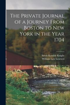 portada The Private Journal of a Journey From Boston to New York in the Year 1704 (in English)