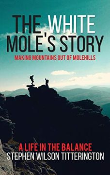 portada The White Mole's Story - Making Mountains out of Molehills (en Inglés)