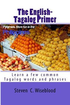 portada The English-Tagalog Primer: basic English-Tagalog words with Illustrations (en Inglés)