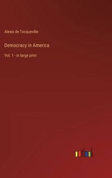 portada Democracy in America: Vol. 1 - in large print (en Inglés)