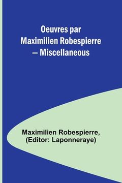 portada Oeuvres par Maximilien Robespierre - Miscellaneous (en Francés)