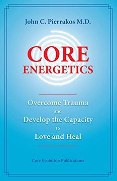 portada Core Energetics: Developing the Capacity to Love and Heal (en Inglés)