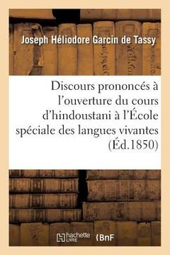 portada Discours Prononcés À l'Ouverture Du Cours d'Hindoustani À l'École Spéciale Des Langues Vivantes. (en Francés)